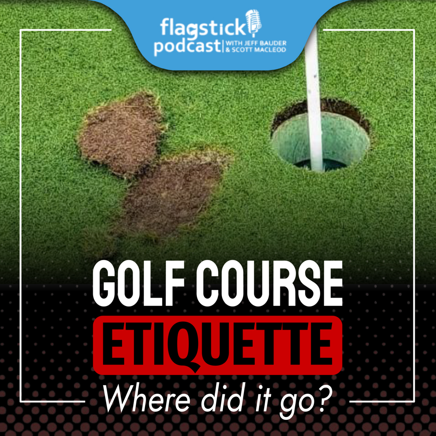 Flagstick Podcast 170: Golf Course Etiquette - Where Did It Go?
