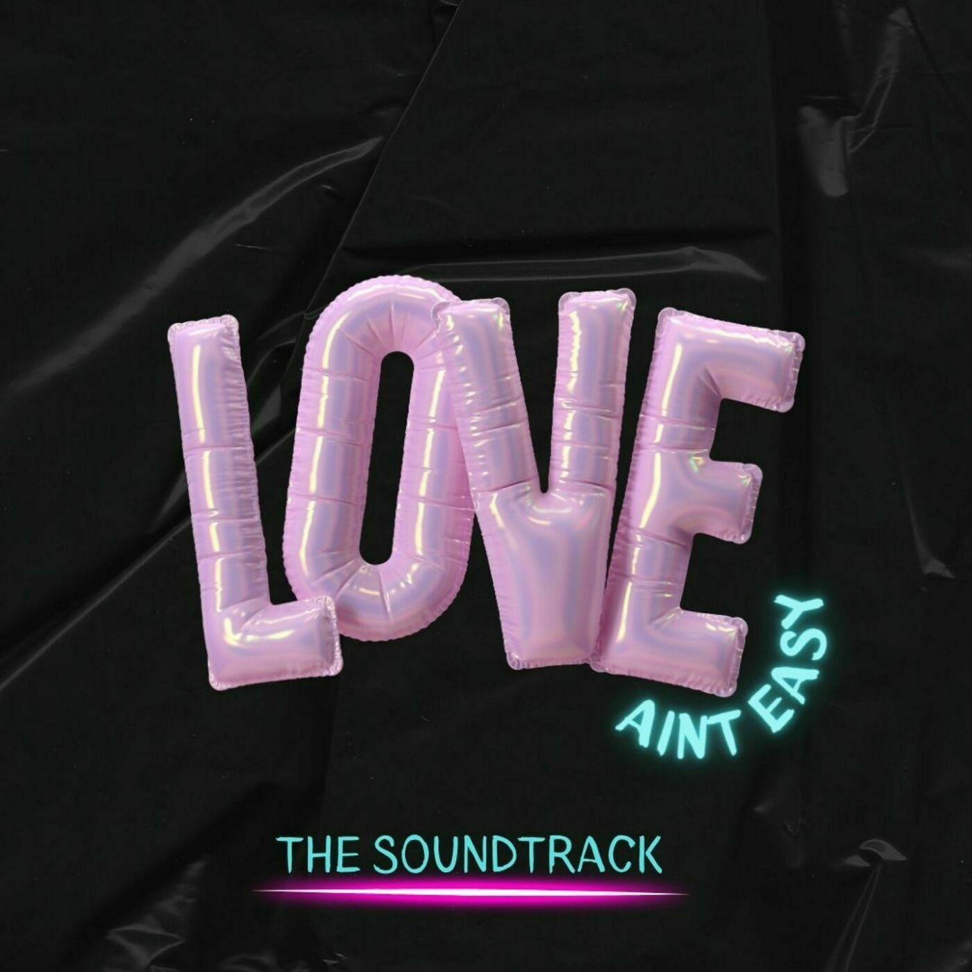 Love Ain't Easy: The Soundtrack (What Didn't Happen)