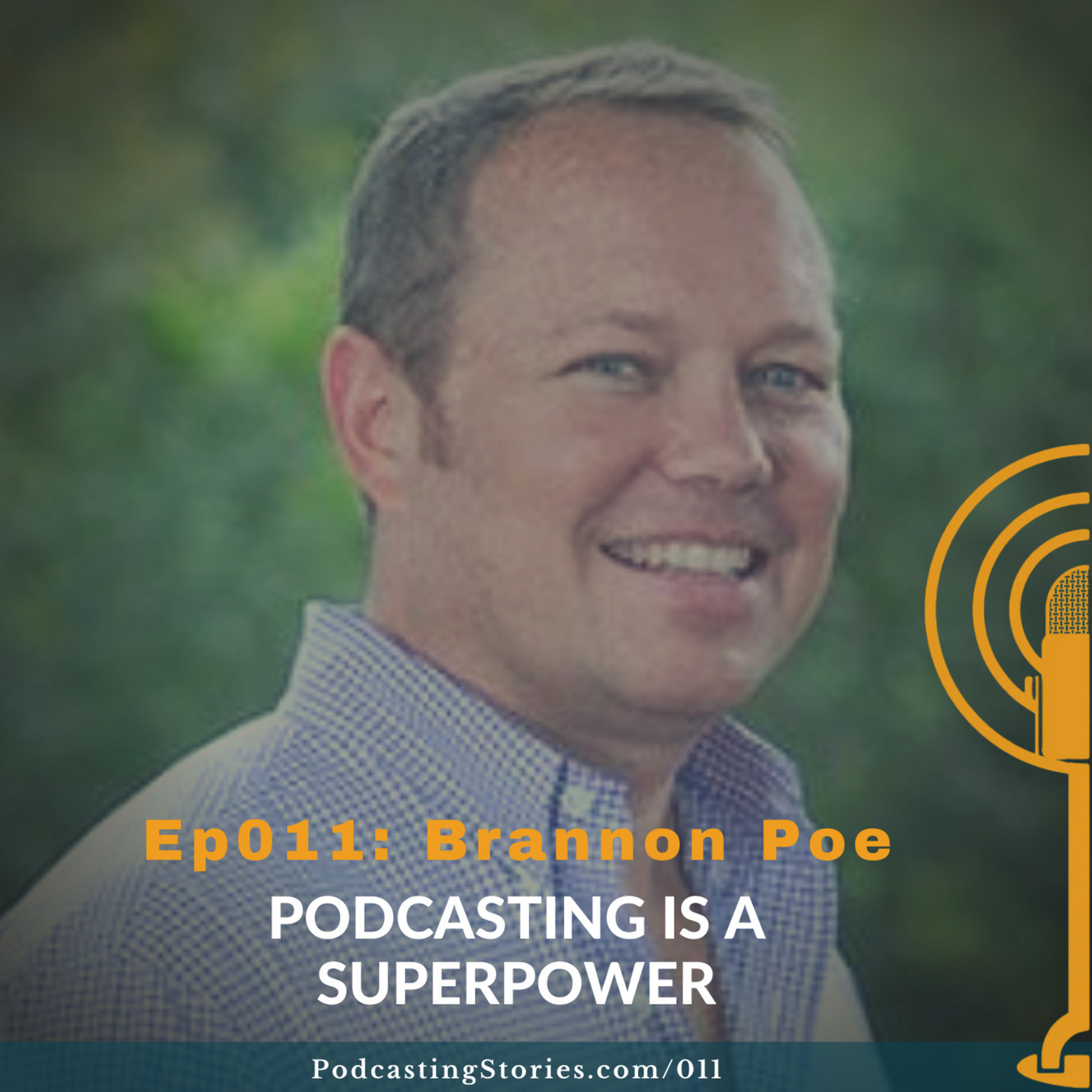 Ep011: Podcasting is a Superpower with Brannon Poe