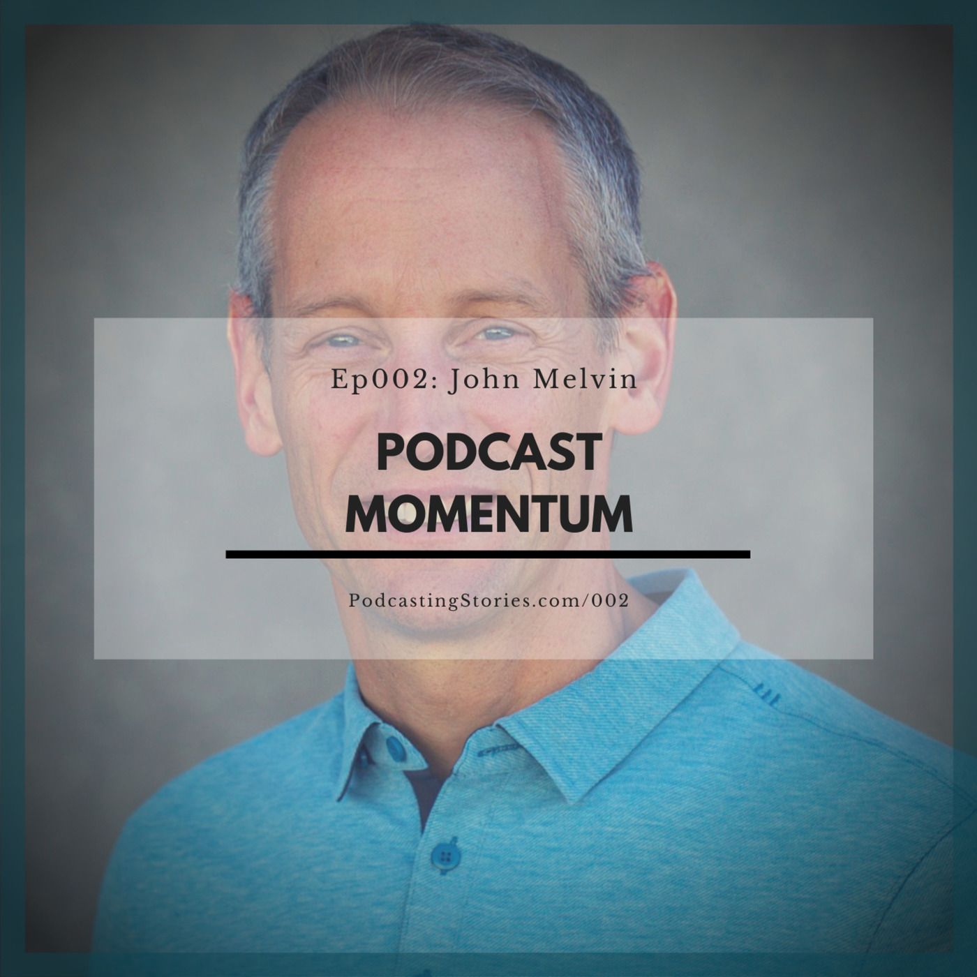 Ep002: Podcast Momentum with John Melvin