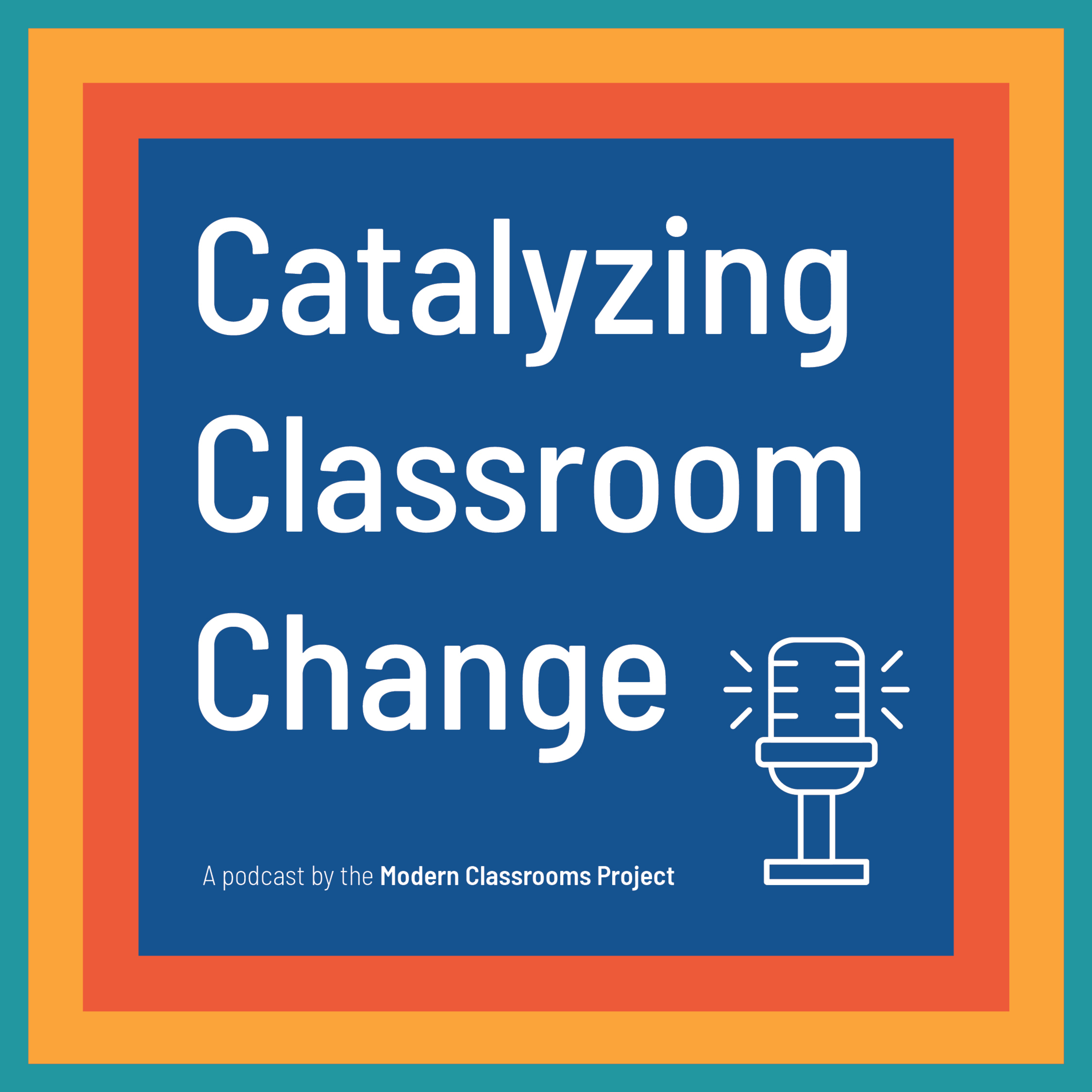 Episode 9: Creating Leaders Out of Teachers — Catalyzing Classroom Change cover