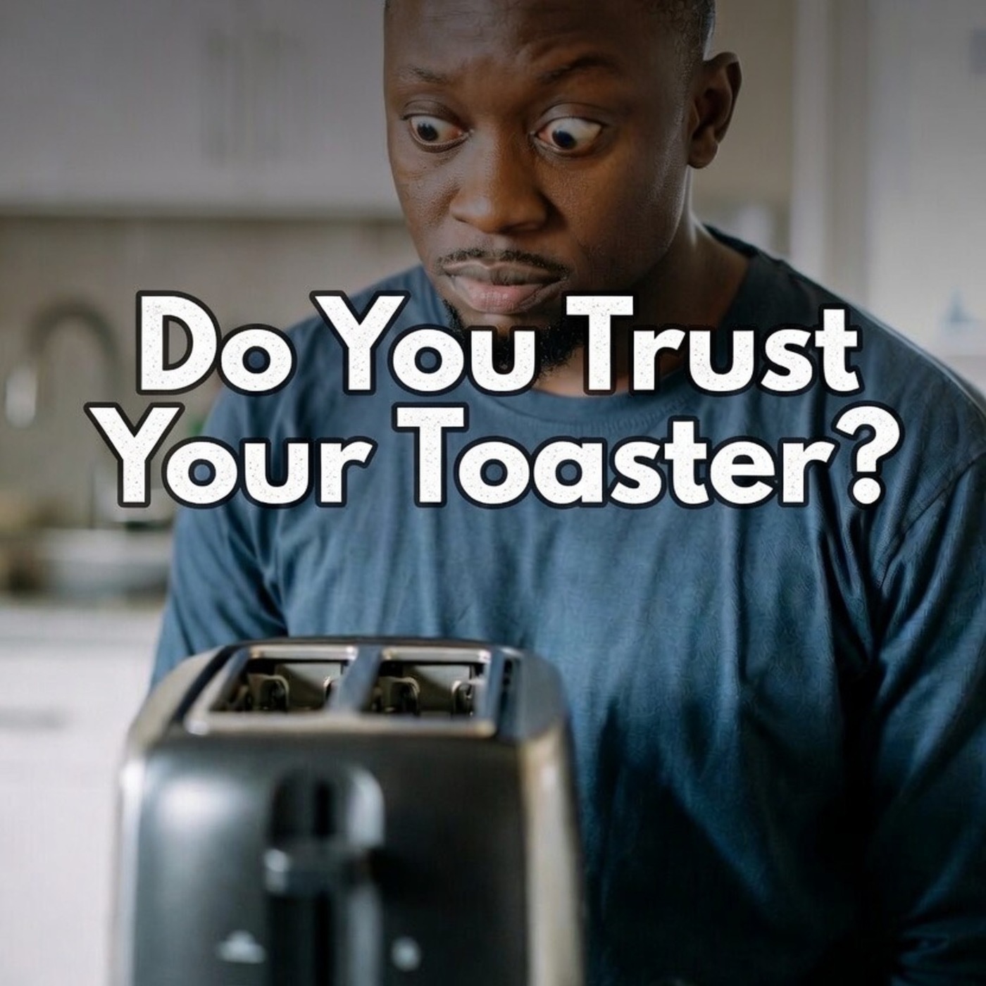 Paranoia! Do You Unplug Your Toaster After Using It?