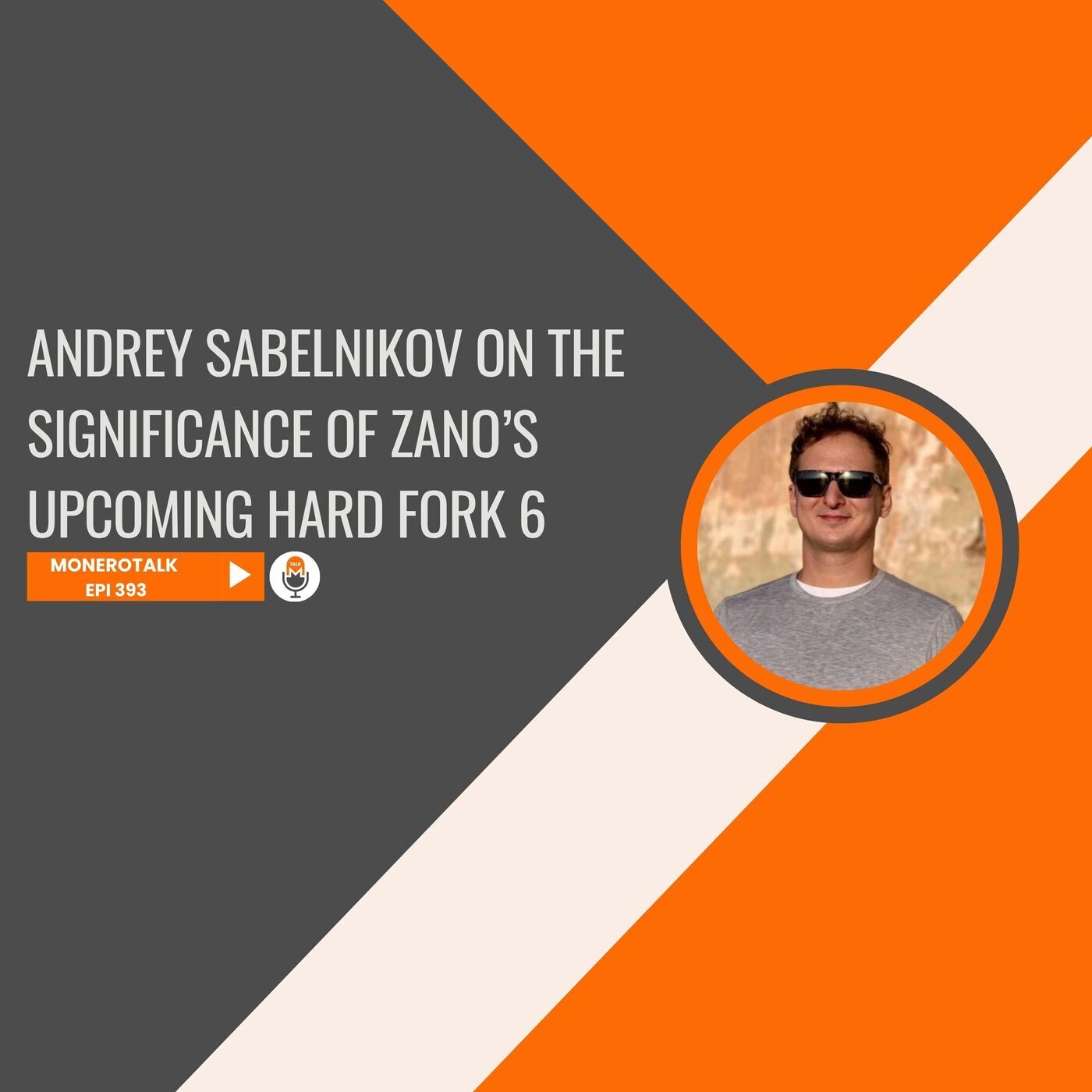 Monero Talk monerotalk-393: Andrey Sabelnikov on the Significance of Zano’s Upcoming Hard Fork 6 | EPI 393