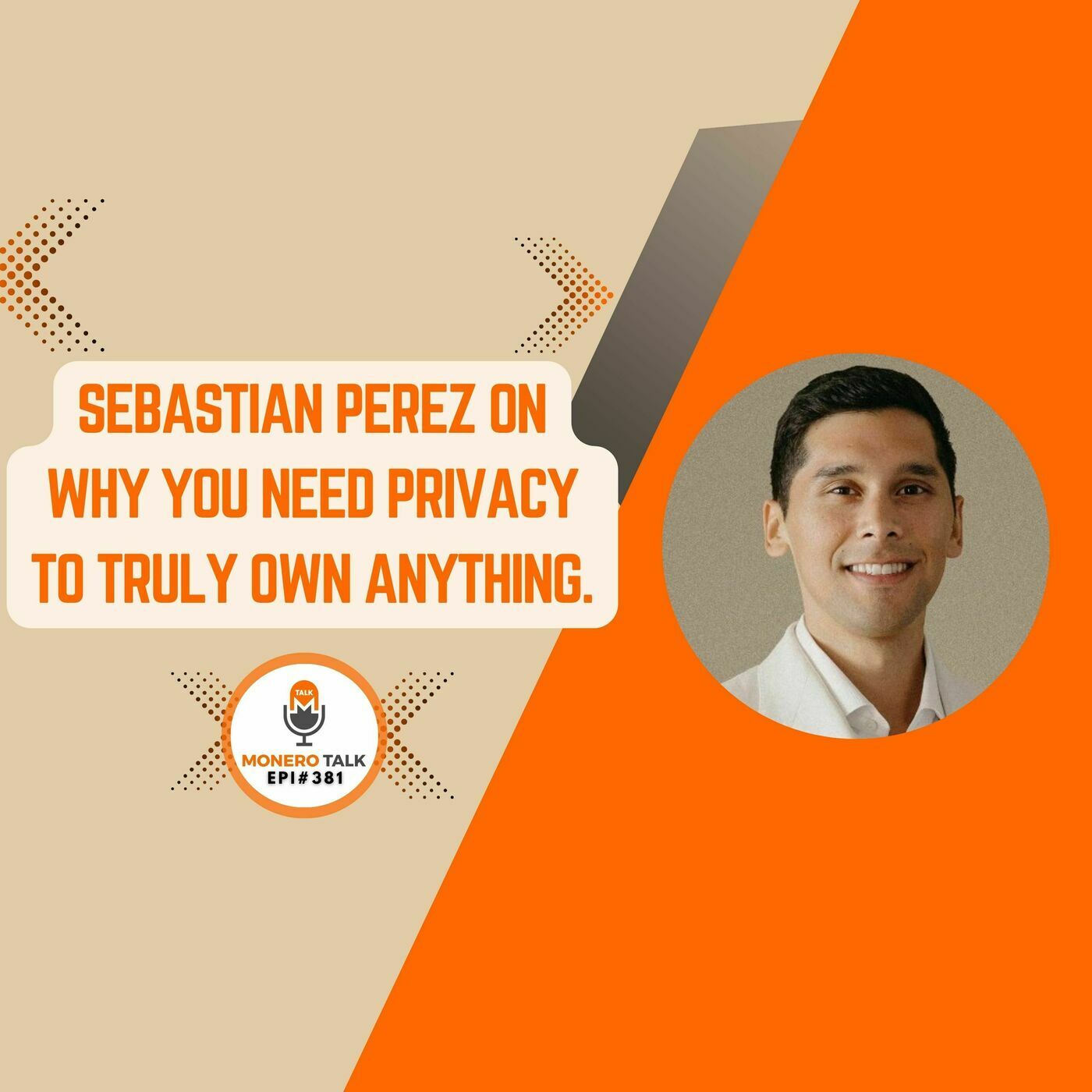 Monero Talk monerotalk-381: Sebastian Perez on Why You Need Privacy to Truly Own Anything | EPI 381