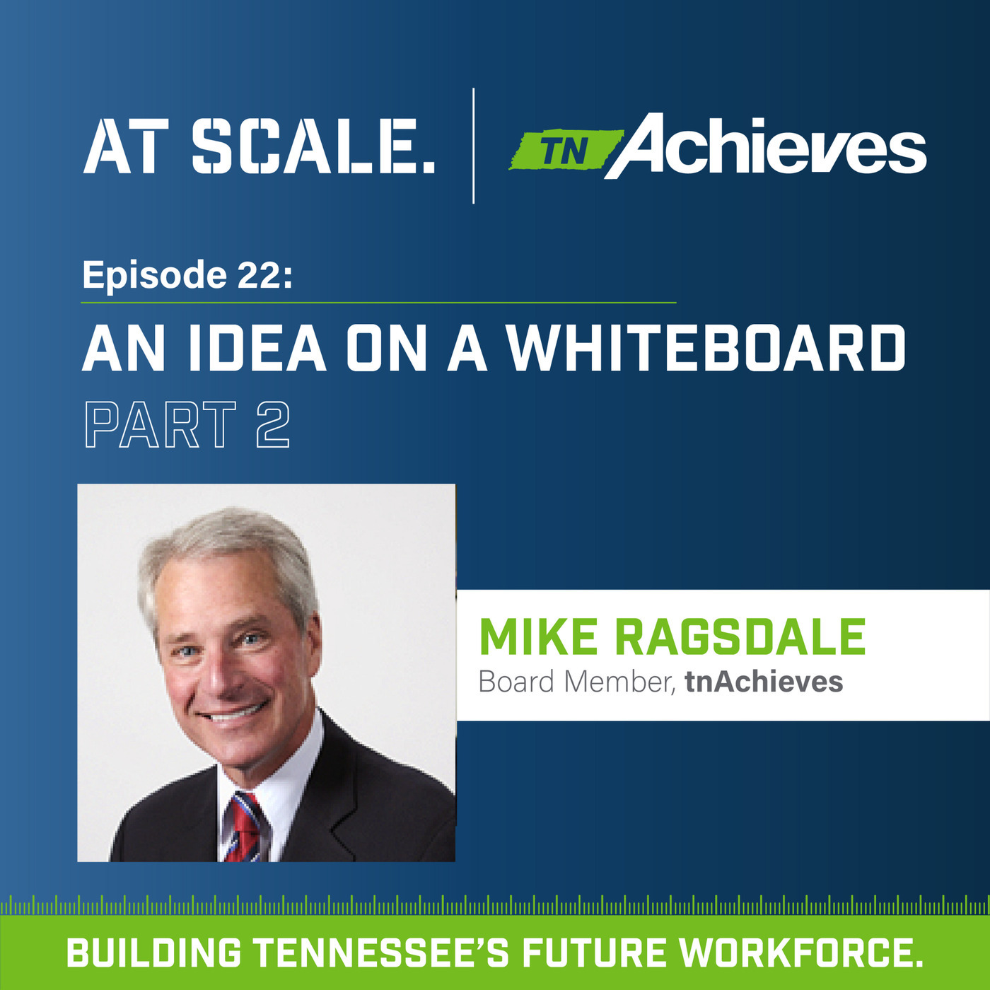 At Scale: The tnAchieves Podcast ragsdale: An Idea On A Whiteboard Part 2 with Mike Ragsdale