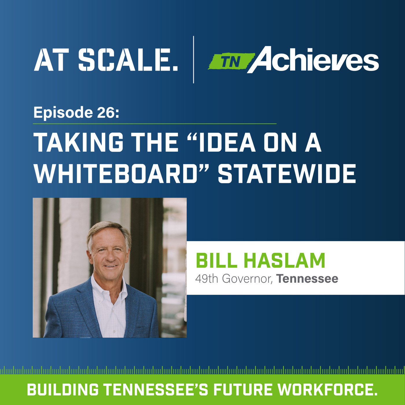 At Scale: The tnAchieves Podcast haslam: Taking the "Idea On A Whiteboard" Statewide with Governor Bill Haslam