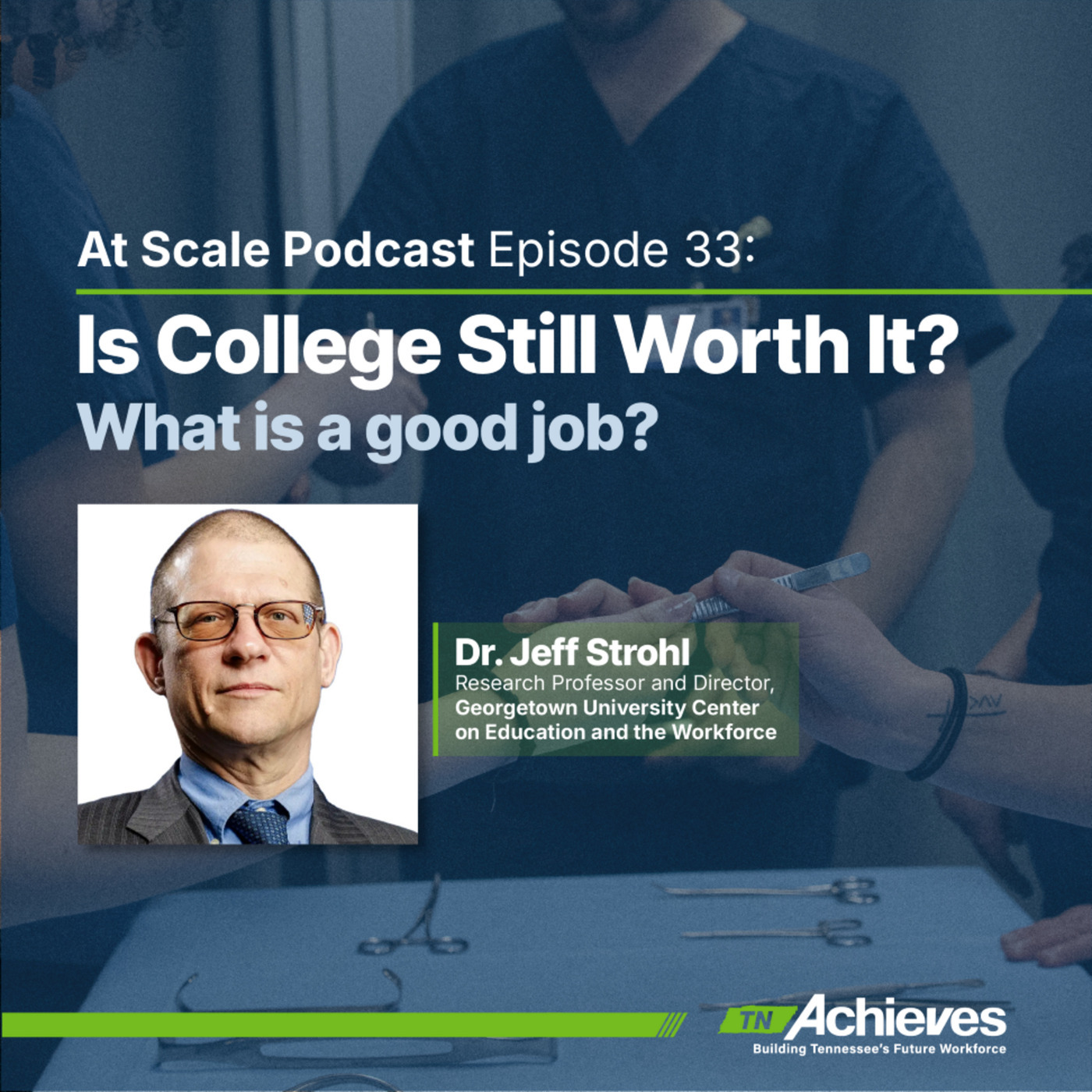 At Scale: The tnAchieves Podcast georgetown: Is College Still Worth It? What is a "Good Job?" with Dr. Jeff Strohl of Georgetown's Center on Education & the Workforce
