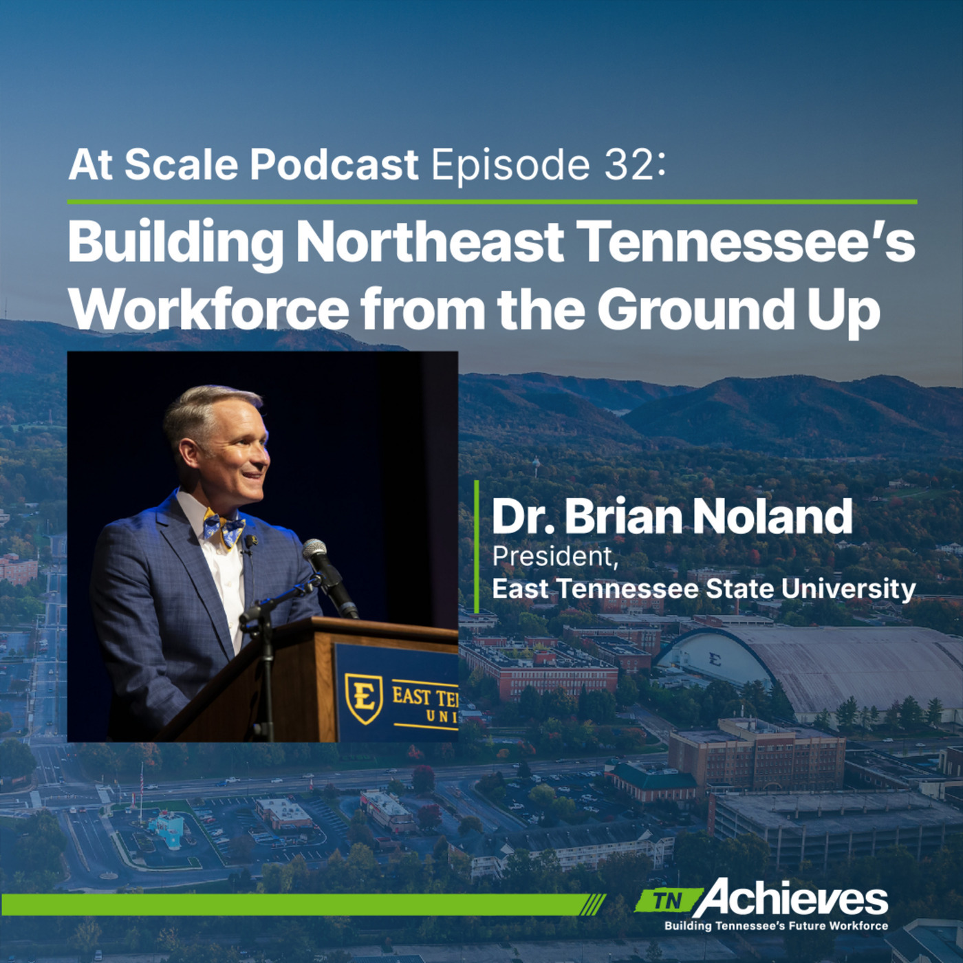 Building Northeast Tennessee’s Workforce from the Ground Up with ETSU President Dr. Brian Noland