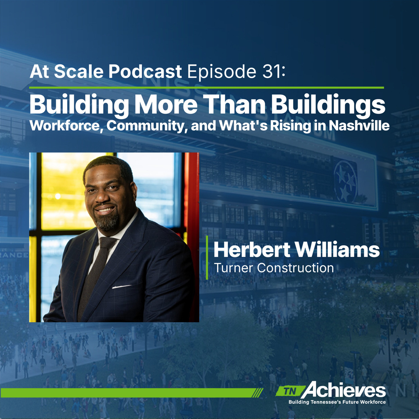 At Scale: The tnAchieves Podcast turner: Building More Than Buildings — Turner Construction's Herbert Brown on Workforce, Community, and What's Rising in Nashville