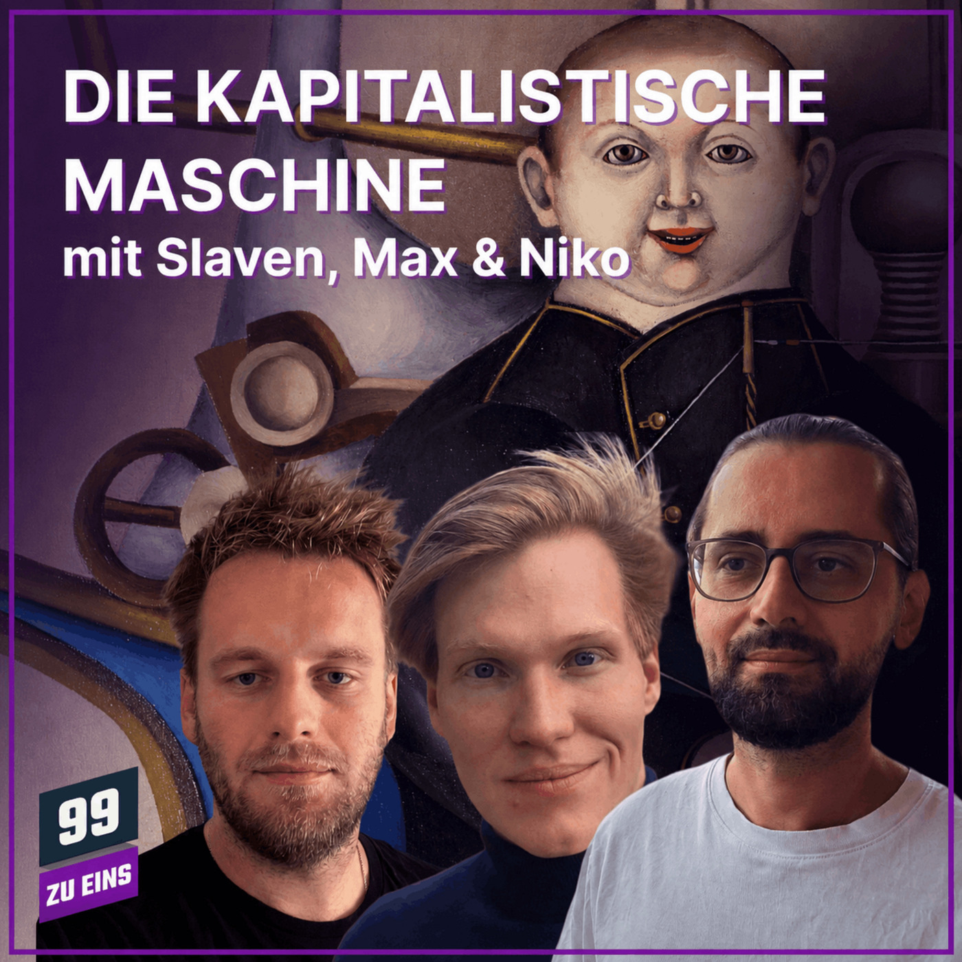 99 ZU EINS 701: Die kapitalistische Gesellschaftsmaschine - mit Slaven, Niko & Max