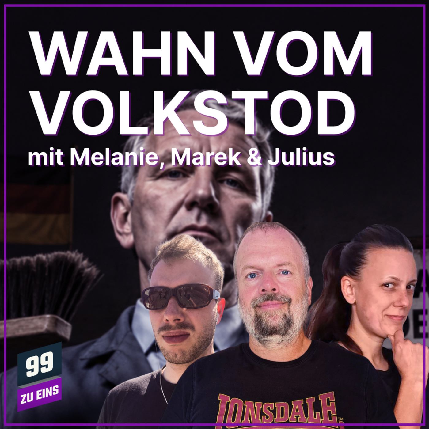99 ZU EINS 685: Björn Höckes Wahn vom Volkstod - mit Melanie, Marek & Julius - 99 ZU EINS