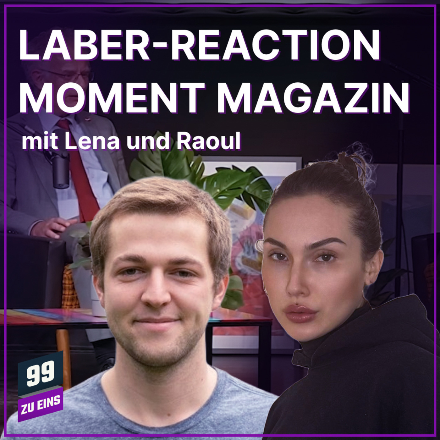 99 ZU EINS 640: Laber-Reaction Moment Magazin - 99 ZU EINS - mit Lena und Raoul