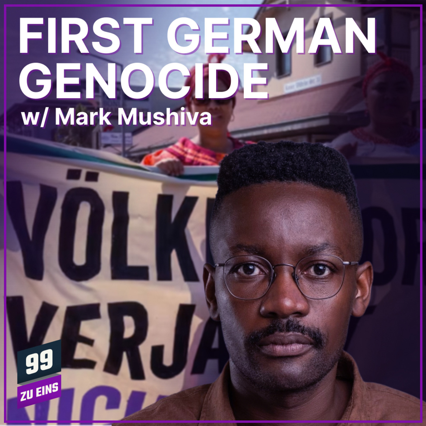 99 ZU EINS 701: The First German Genocide w/ Mushiva Mark ya Mushiva - 99 ZU EINS