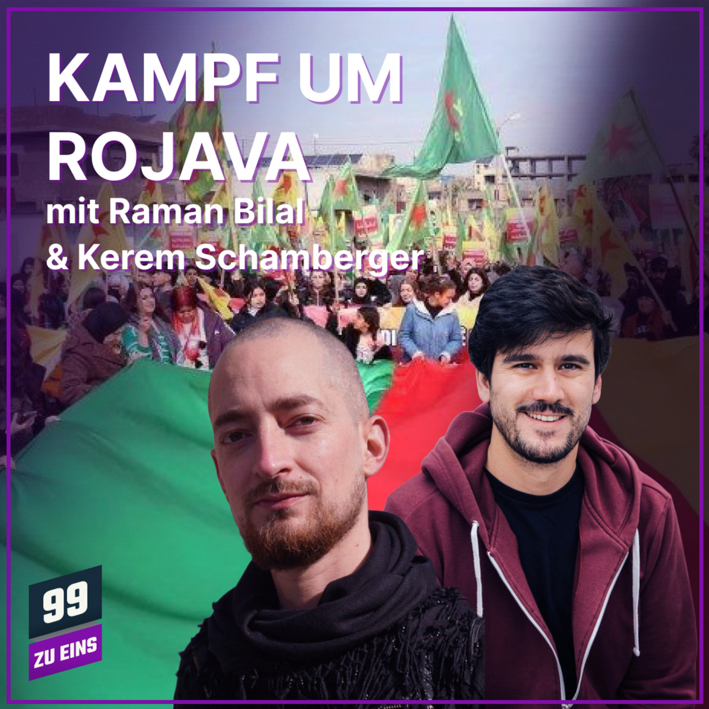 Kampf um Rojava mit Kerem Schamberger und Raman Bilal - 99 ZU EINS - Ep. 618