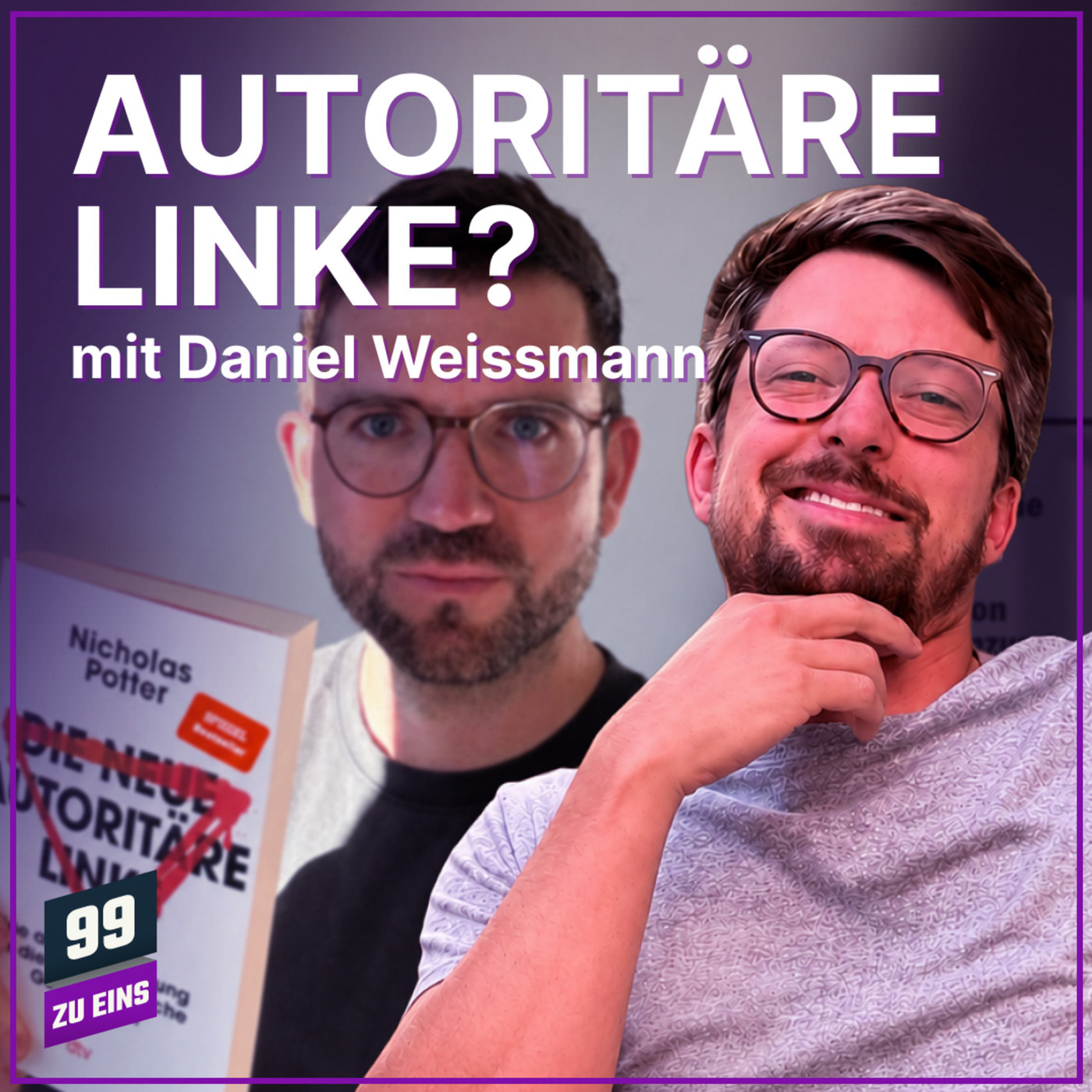 "Die neue autoritäre Linke" Buchbesprechung mit Daniel Weissmann - 99 ZU EINS - Ep. 661