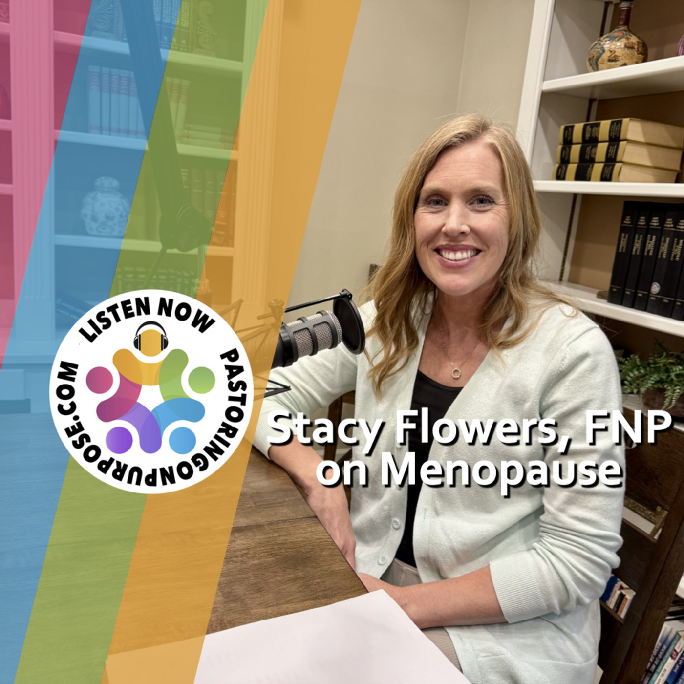 Pastoring on Purpose: Season 8 Episode 9: Stacy Flowers, FNP on Menopause