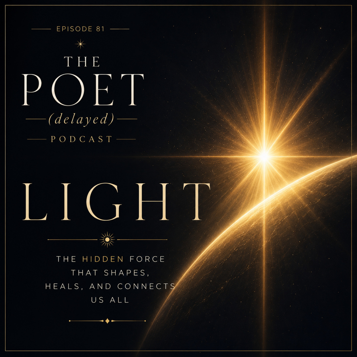The Poet (delayed) 81: Light: The Hidden Force that Shapes, Heals and Connects Us All
