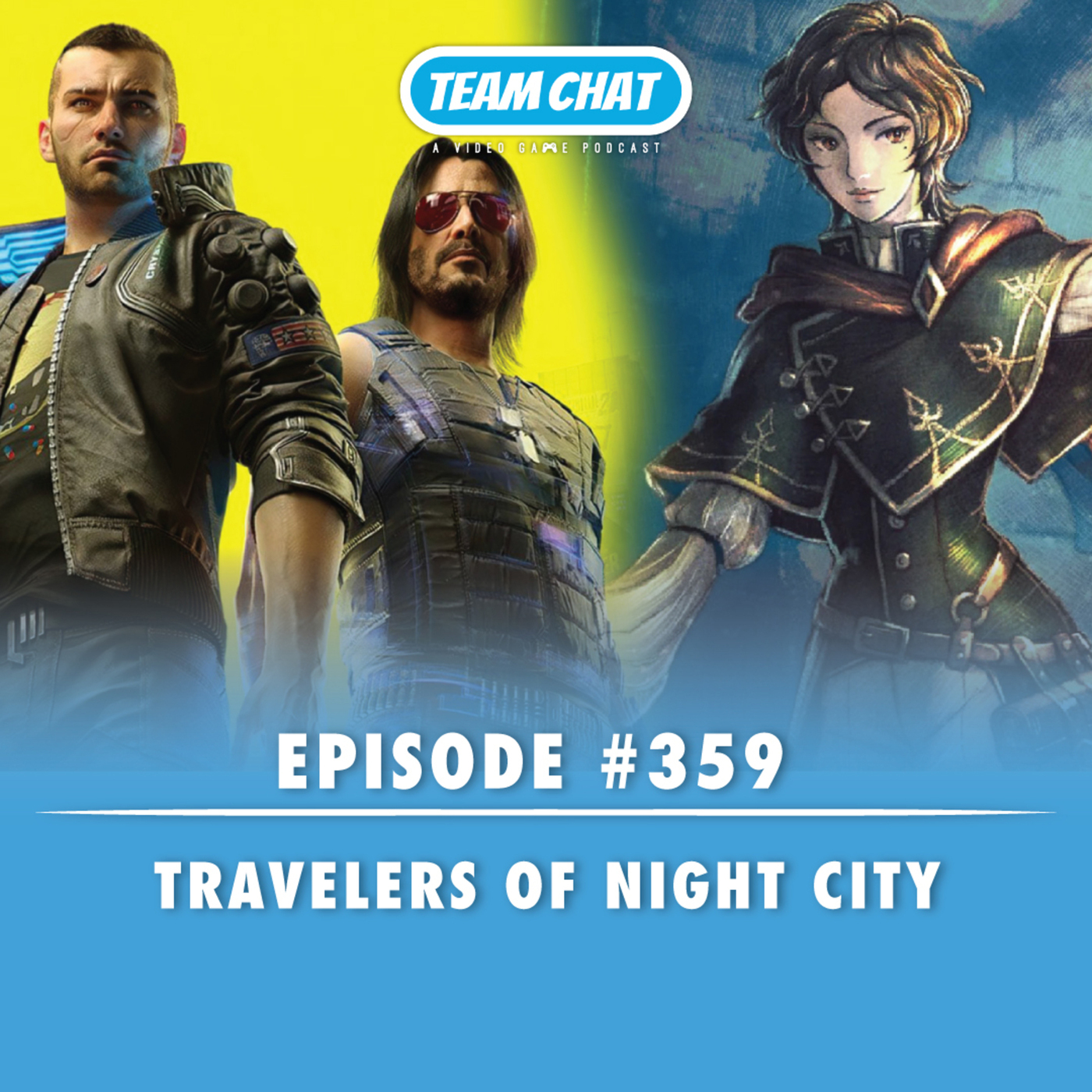 Team Chat Podcast: A Video Game Podcast: Octopath Traveling through Night City - Team Chat Podcast Ep. 359