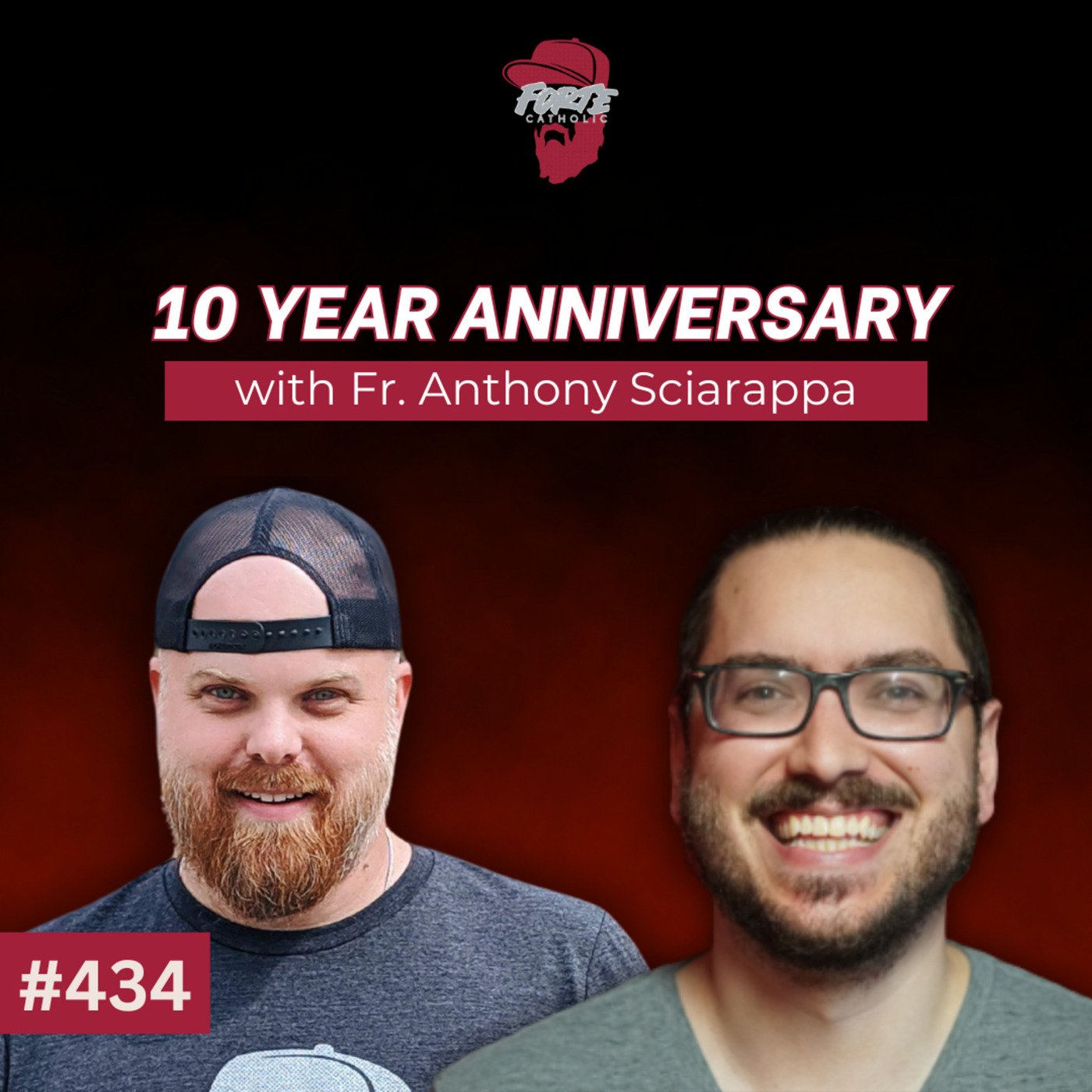 Forte Catholic 434: 10 Year Anniversary Celebration w/ Fr. Anthony Sciarappa