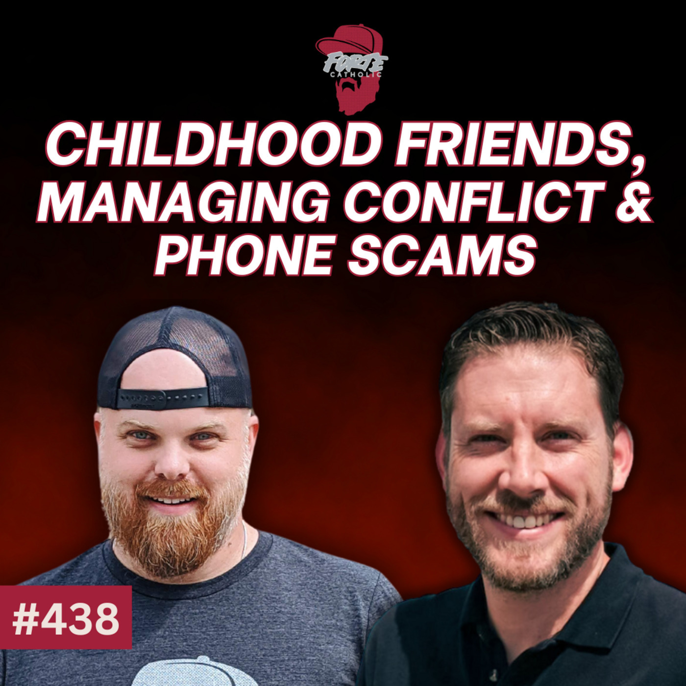 Forte Catholic 438: Childhood Friends, Managing Conflict & Phone Scams