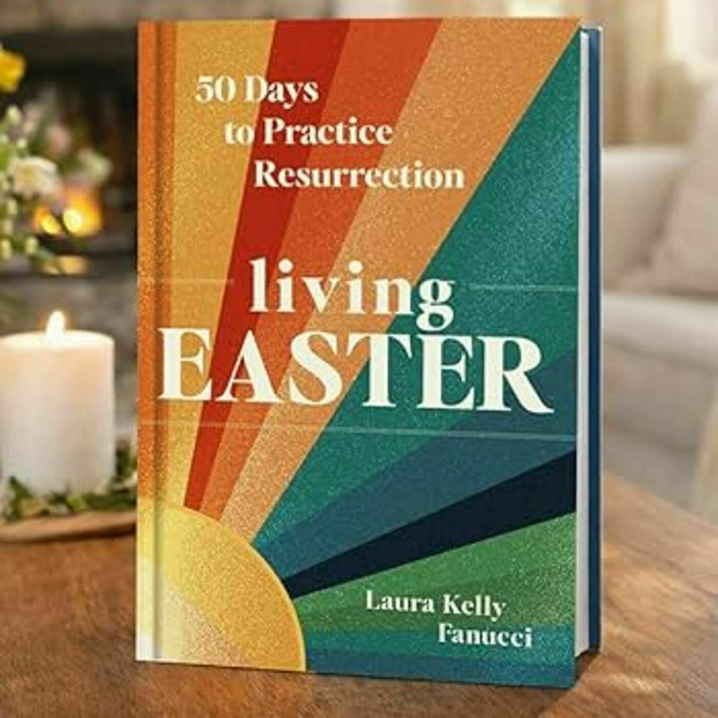 Living Easter with Laura Kelly Fanucci