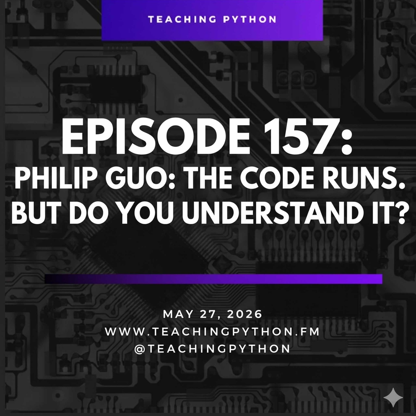 Teaching Python 157: Episode # 157 Philip Guo: The Code Runs. But Do You Understand It?