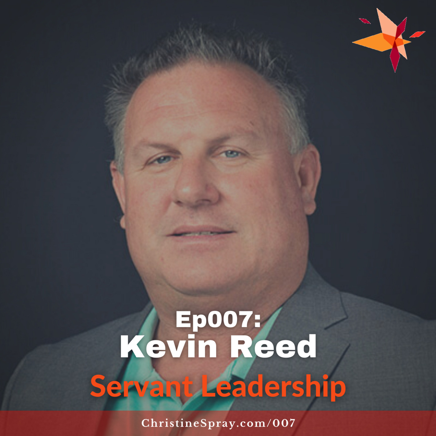 The Christine Spray Show: Ep007: Servant Leadership with Kevin Reed