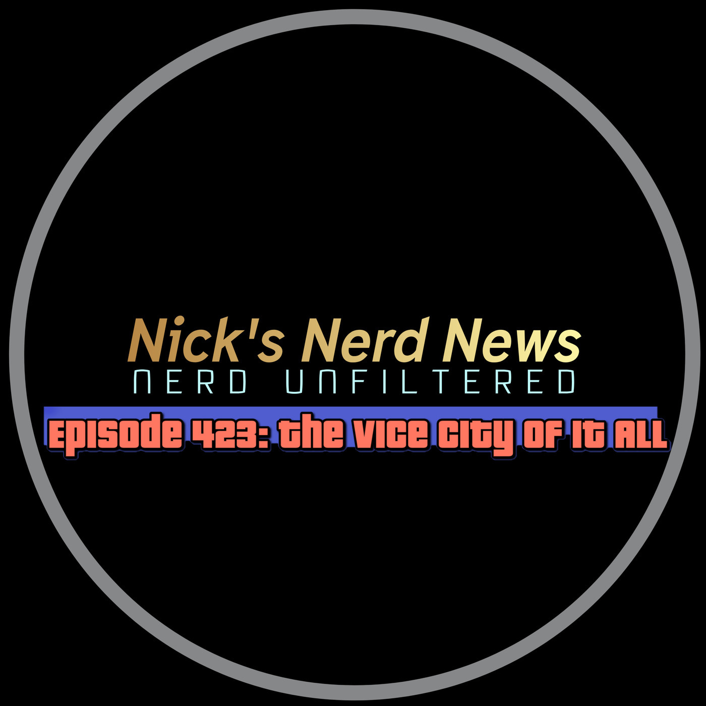 Nick's Nerd News 423: The Vice City of it All