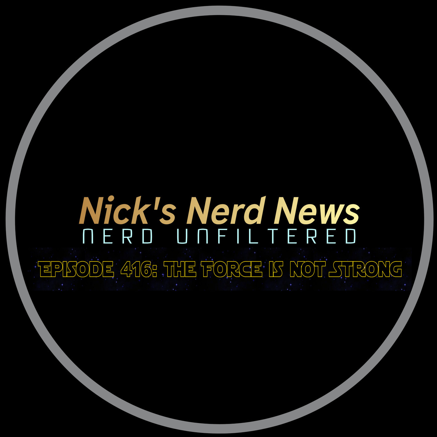 Nick's Nerd News 416: The Force Is not Strong