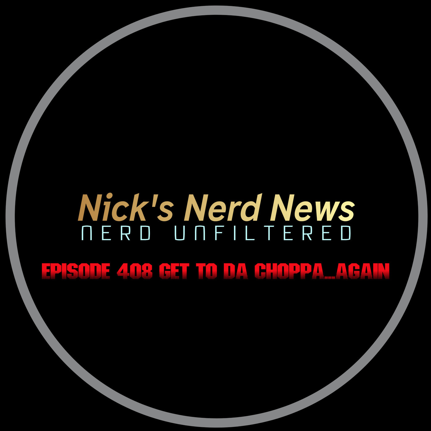 Nick's Nerd News 408: Get to da Choppa...again?