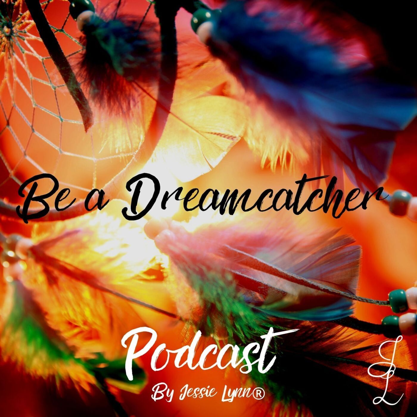Be a Dreamcatcher 48: UNBROKEN - SPECIAL EDITION of the Be a Dreamcatcher Podcast 