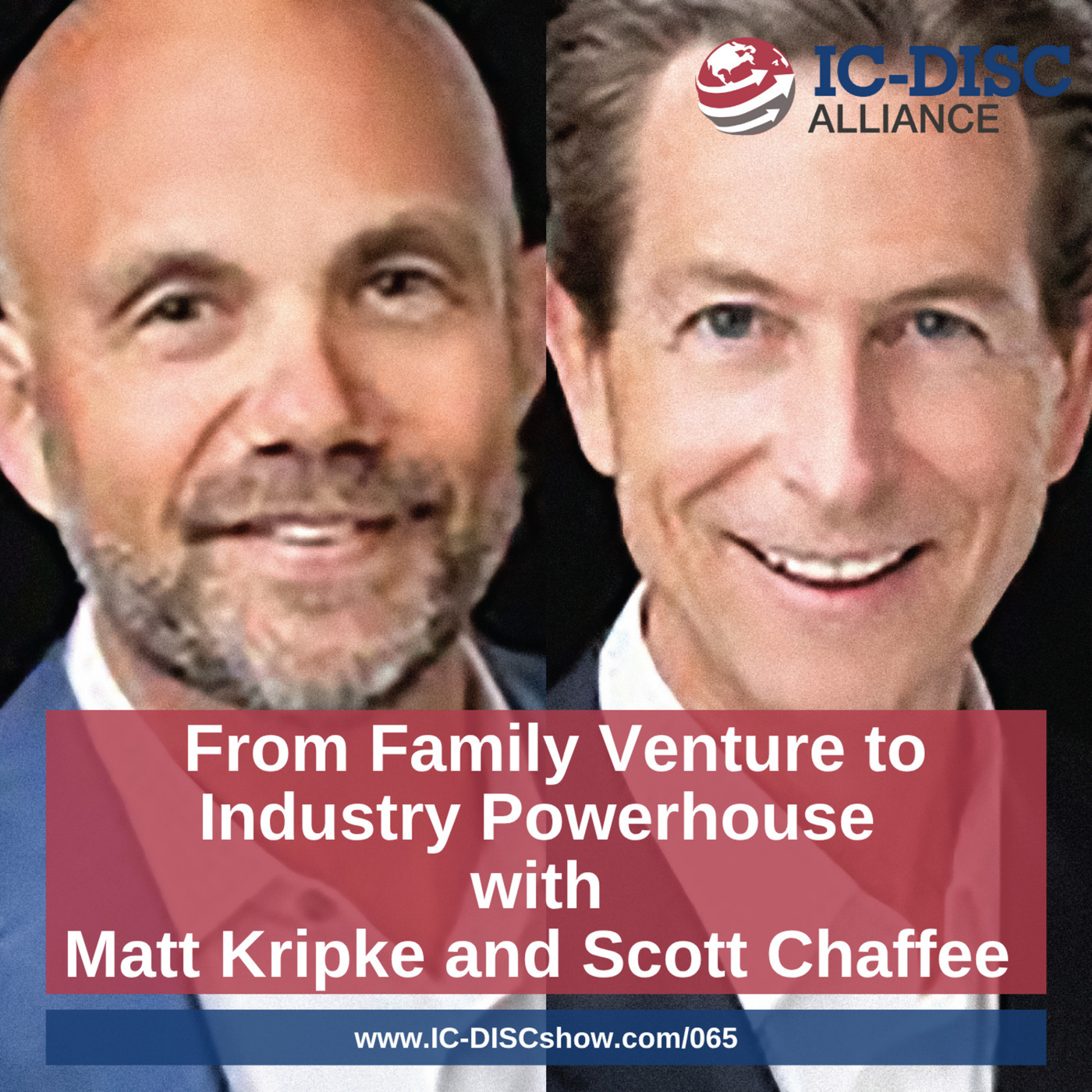 The IC-DISC Show: Ep065: From Family Venture to Industry Powerhouse with Matt Kripke and Scott Chaffee 