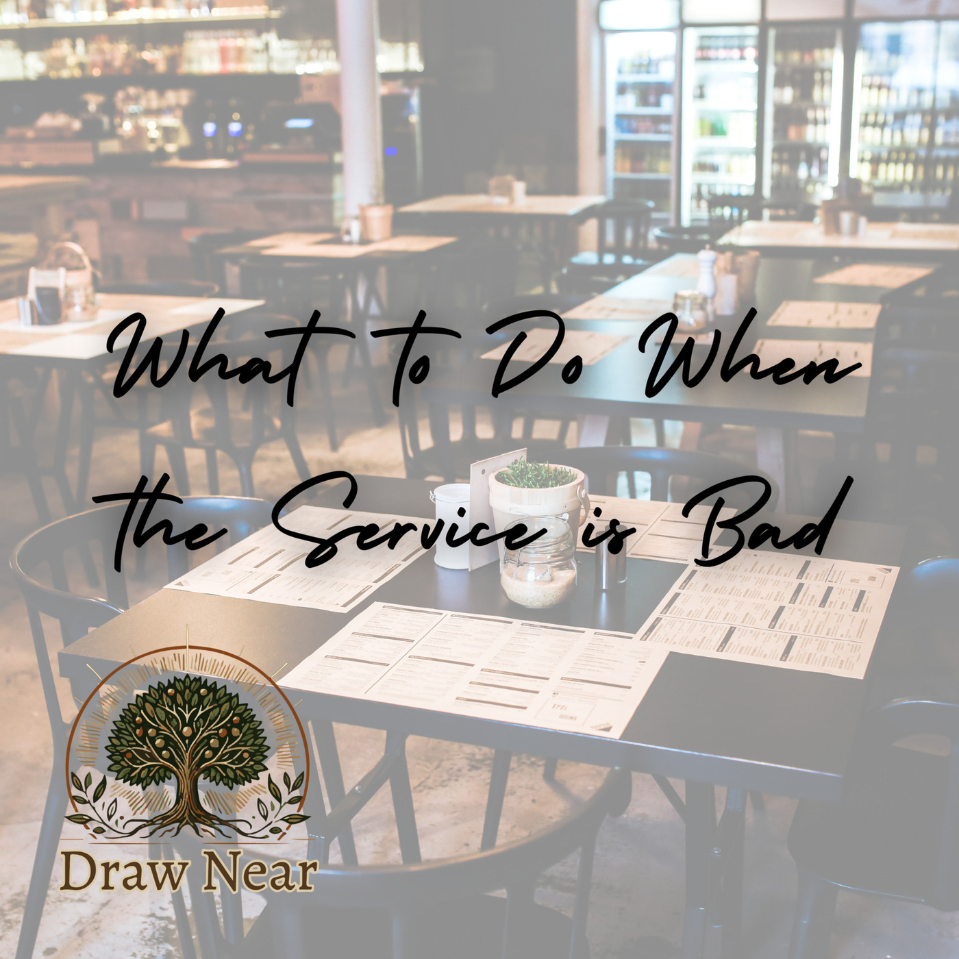 Draw Near: What to Do When the Service is Bad