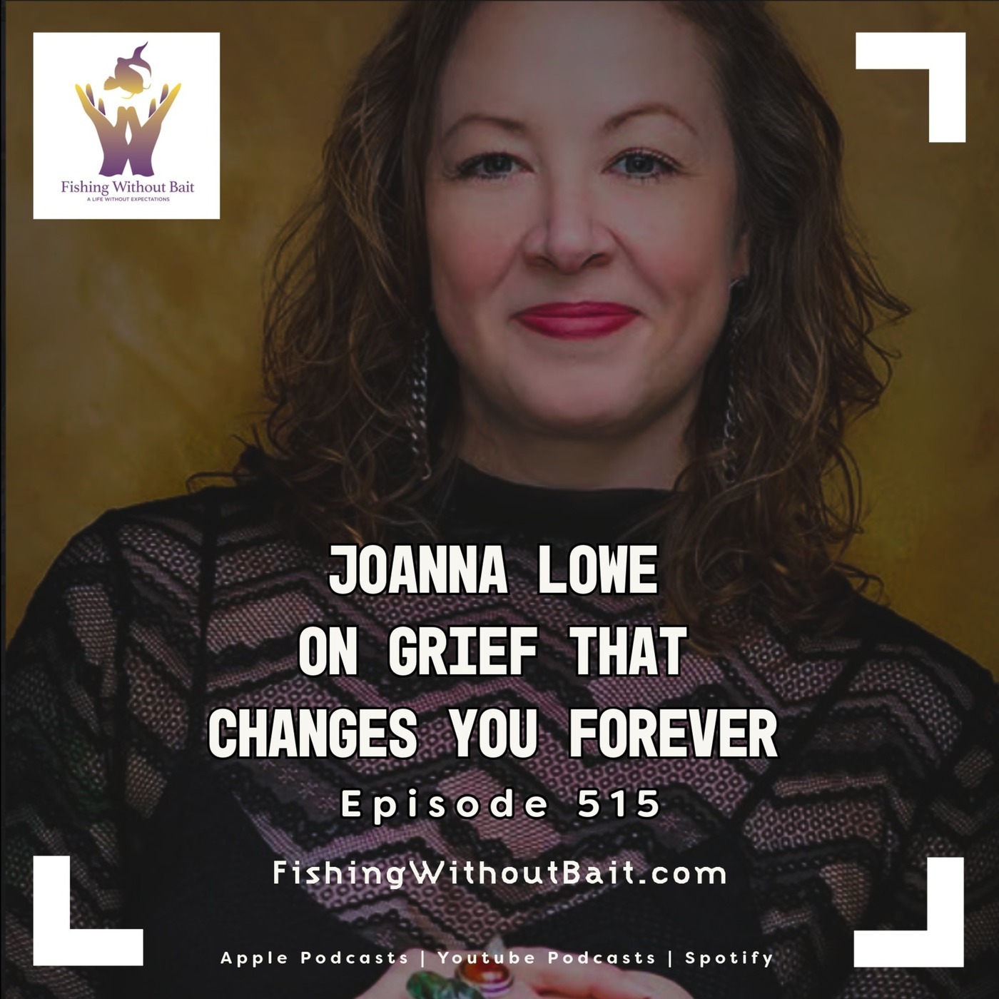 Sorgatron Media Master Feed: Fishing Without Bait 515: Joanna Lowe on Grief That Changes You Forever