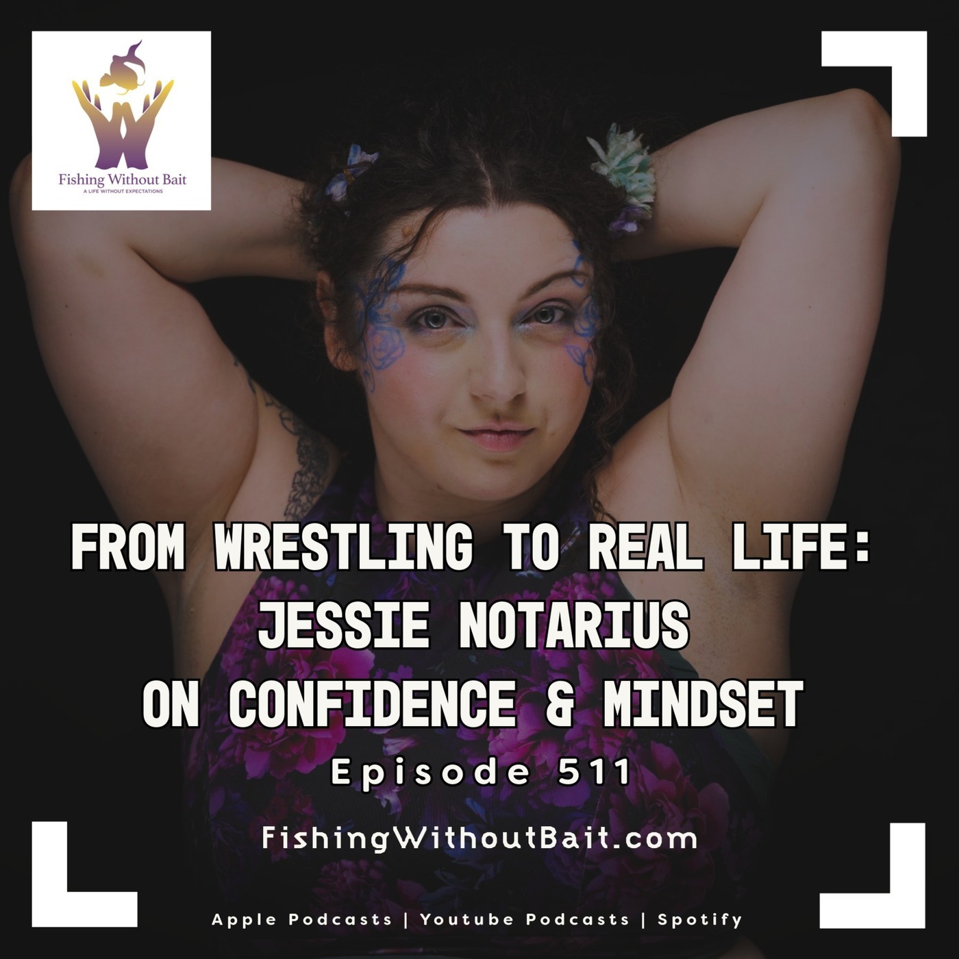 Sorgatron Media Master Feed: Fishing Without Bait 511: From Wrestling to Real Life: Jessie Notarius on Confidence & Mindset