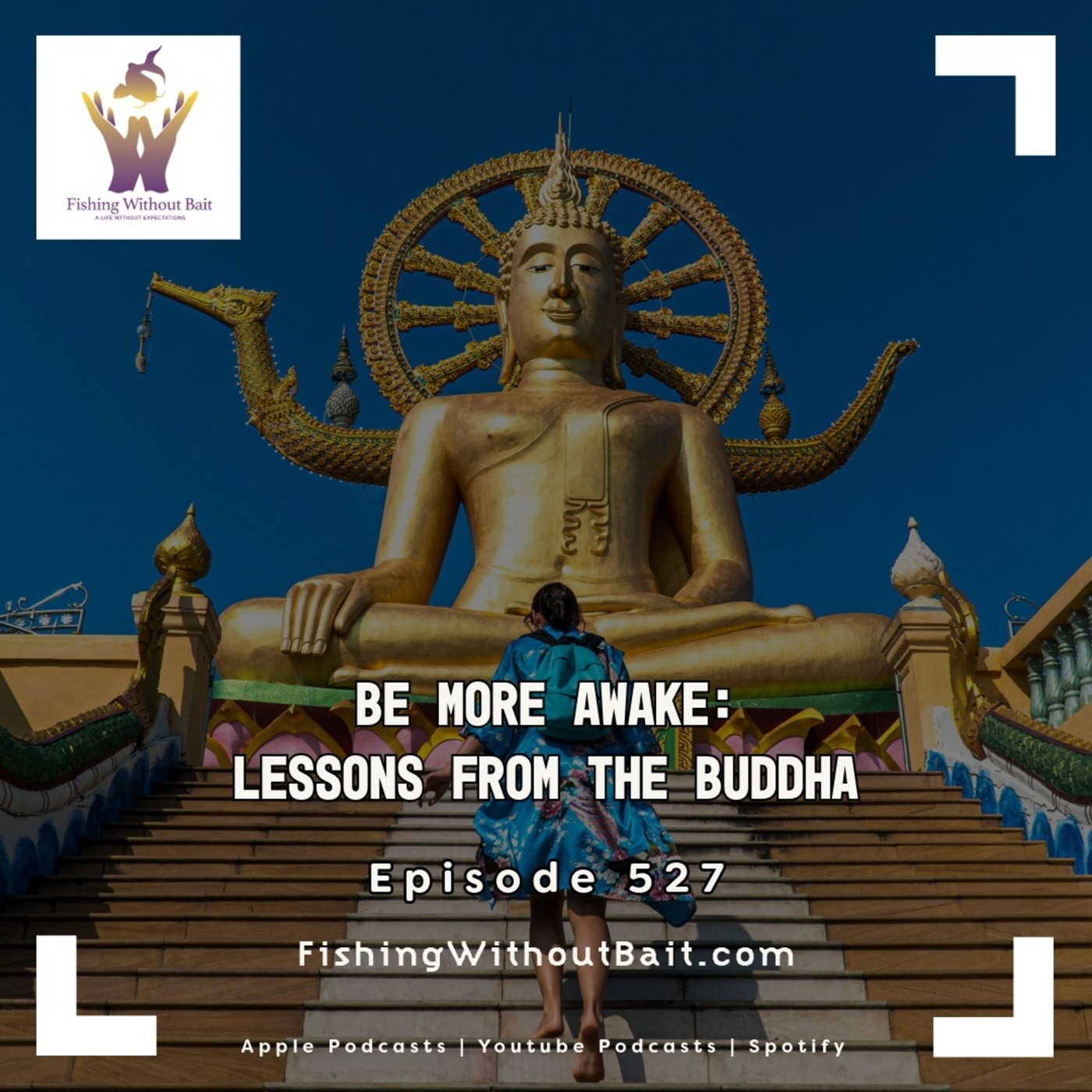 Sorgatron Media Master Feed: Fishing Without Bait 527: Be More Awake: Lessons From the Buddha