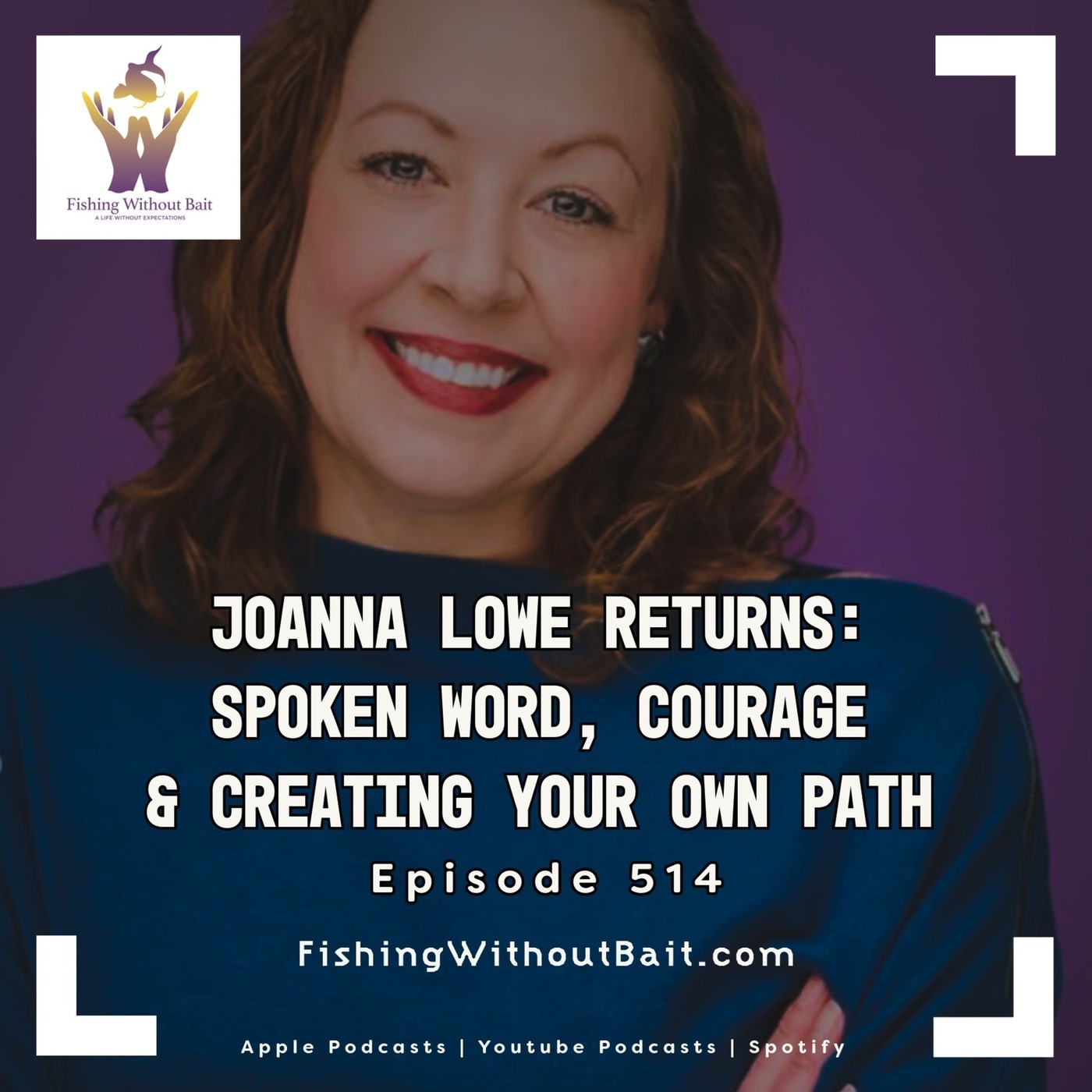 Sorgatron Media Master Feed: Fishing Without Bait 514: Joanna Lowe Returns: Spoken Word, Courage & Creating Your Own Path