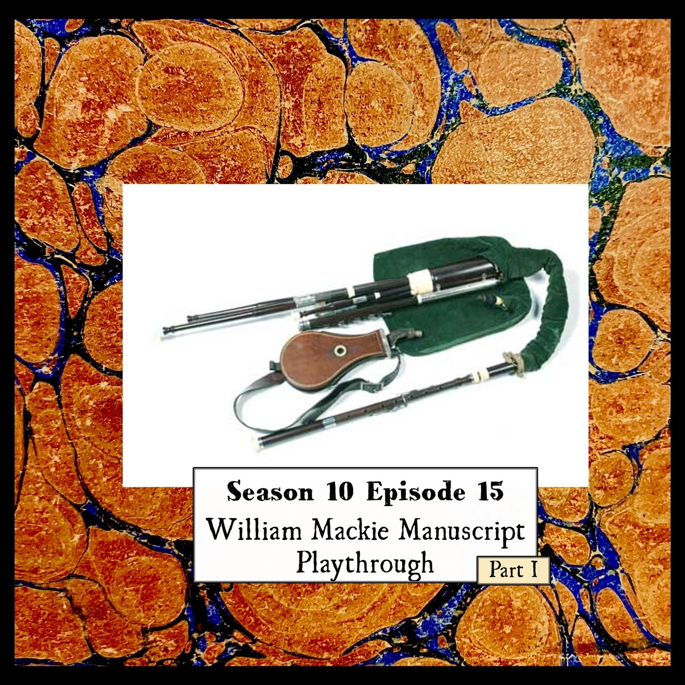 Wetootwaag's Bagpipe and History Podcast: S 10 E 15 The William Mackie Manuscript Playthrough Part 1